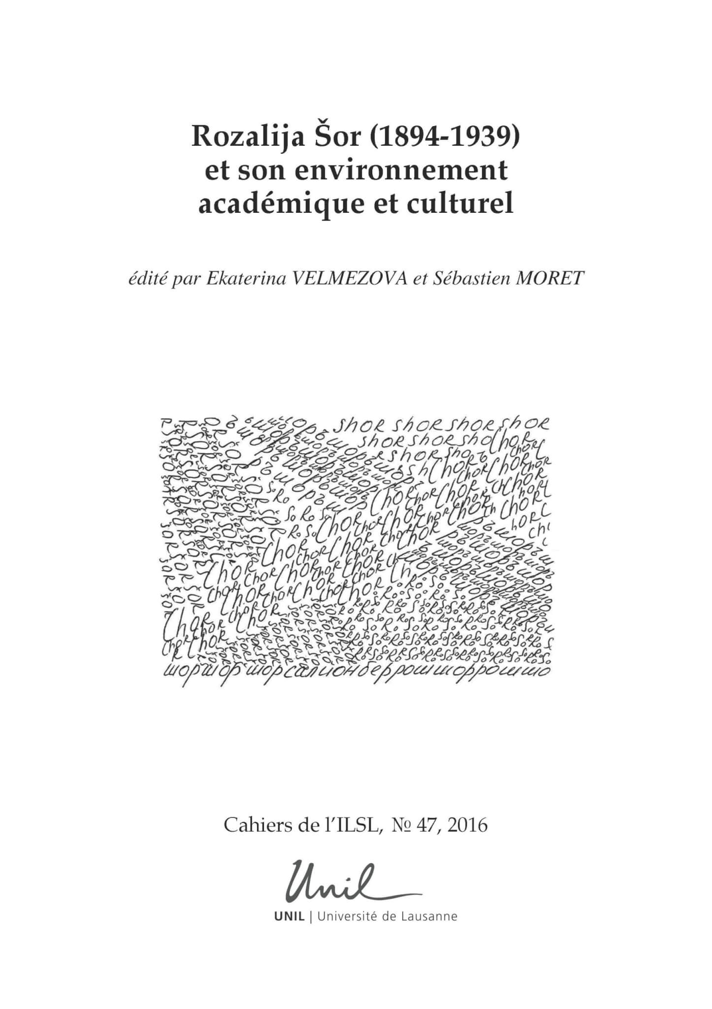 Velmezova, E., Moret, S. (éd.). Rozalija Šor (1894-1939) et son environnement académique et culturel. In: Cahiers de l’ILSL, Nr. 47, 2016
